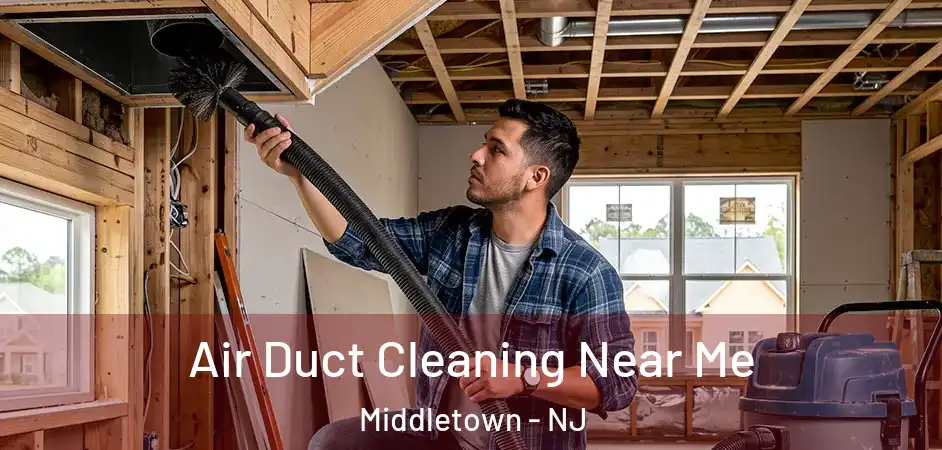  Air Duct Cleaning Near Me Middletown - NJ