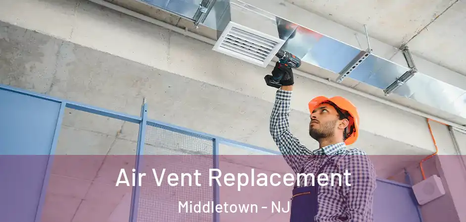  Air Vent Replacement Middletown - NJ