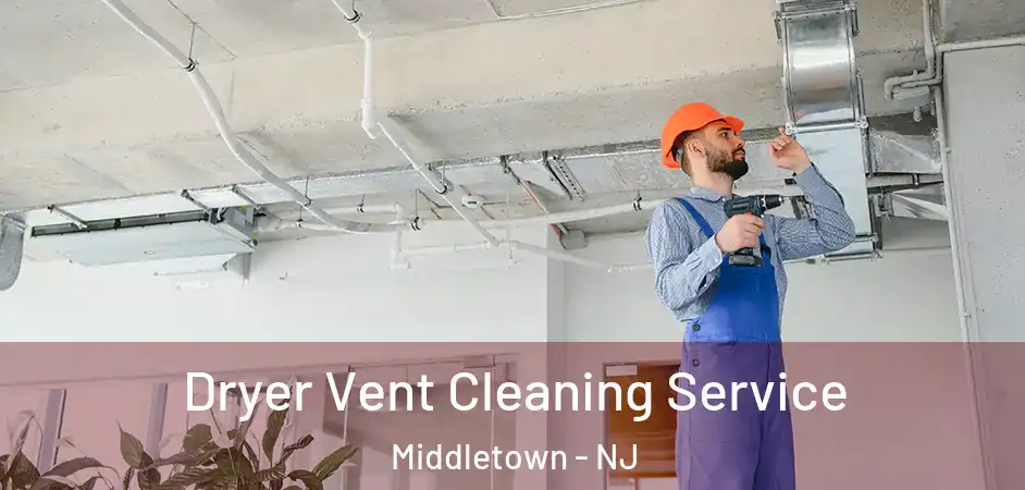Dryer Vent Cleaning Service Middletown - NJ