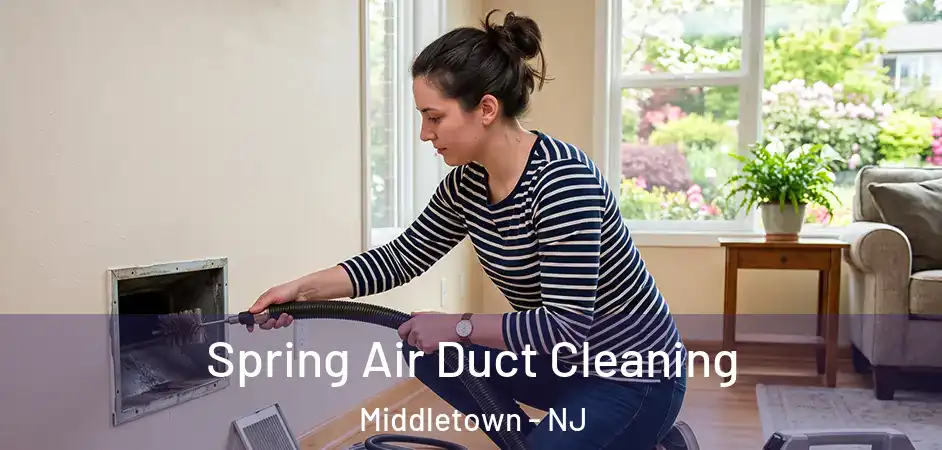 Spring Air Duct Cleaning Middletown - NJ